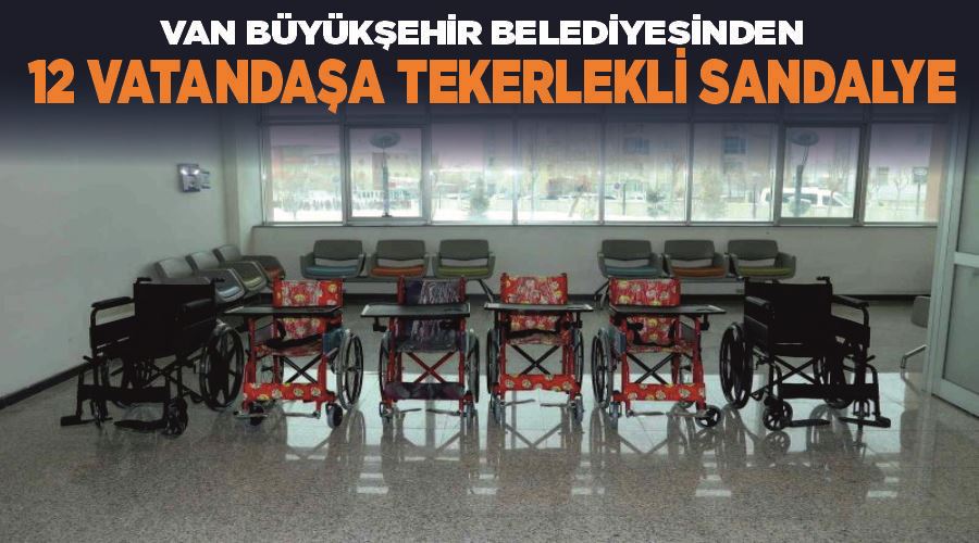 Van Büyükşehir Belediyesinden 12 vatandaşa tekerlekli sandalye