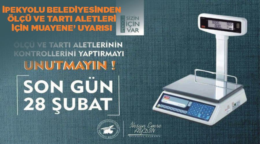 İpekyolu Belediyesinden ‘ölçü ve tartı aletleri için muayene’ uyarısı