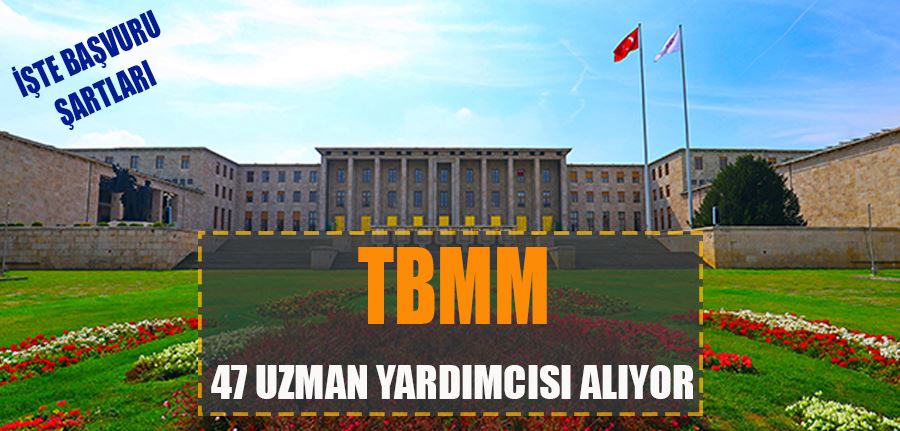 TBMM 47 uzman yardımcısı alıyor! İşte başvuru şartları..