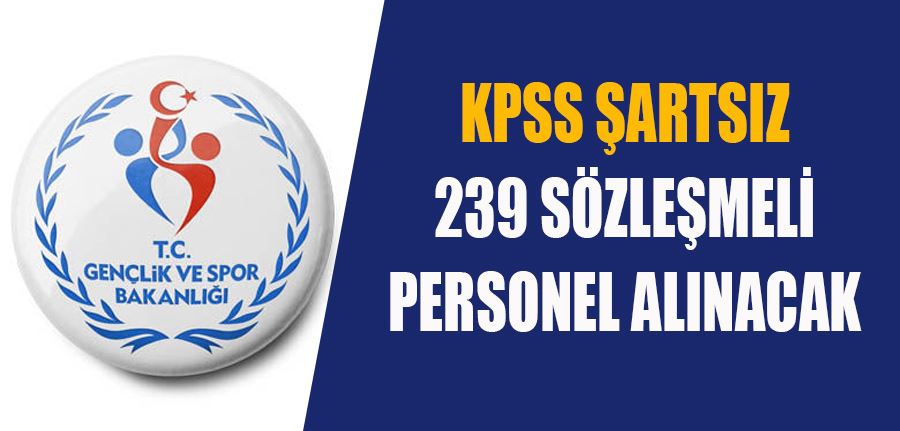 Gençlik ve Spor Bakanlığı KPSS şartsız 239 sözleşmeli personel alımı yapıyor