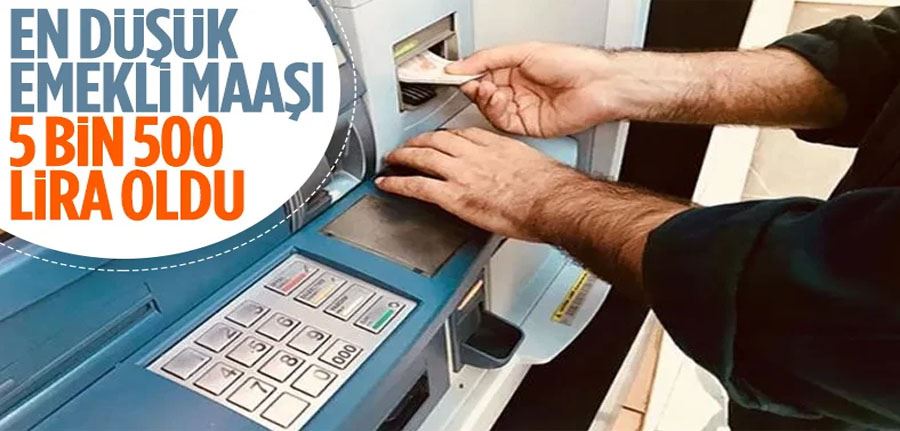 En düşük emekli maaşı 5 bin 500 TL oldu