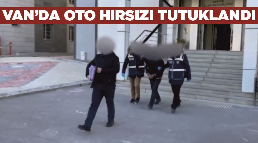 Van’da oto hırsızı tutuklandı