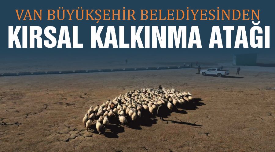 Van Büyükşehir Belediyesinden kırsal kalkınma atağı