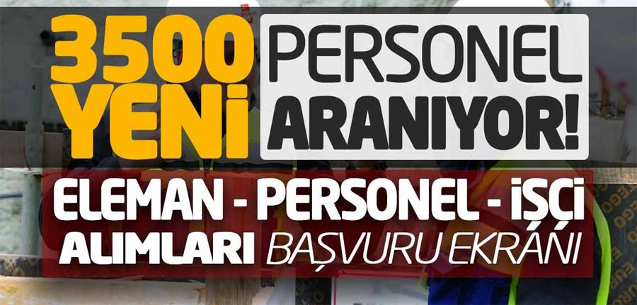 3.500 Yeni Personel Aranıyor!  İşçi Alımları Başvuru Ekranı