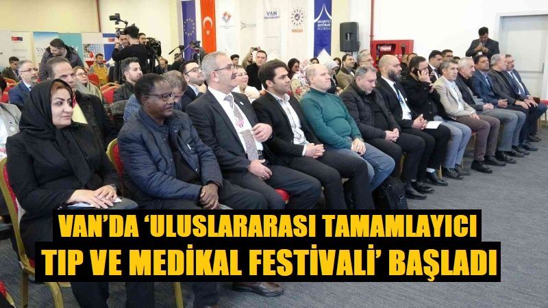 Van’da ‘Uluslararası Tamamlayıcı Tıp ve Medikal Festivali’ başladı