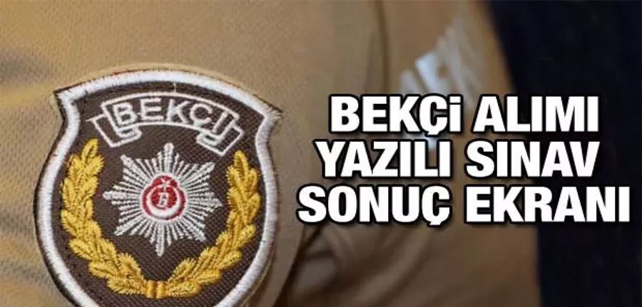 Bekçilik giriş sınavı sonuçları açıklandı sonuç sorgulama ekranı