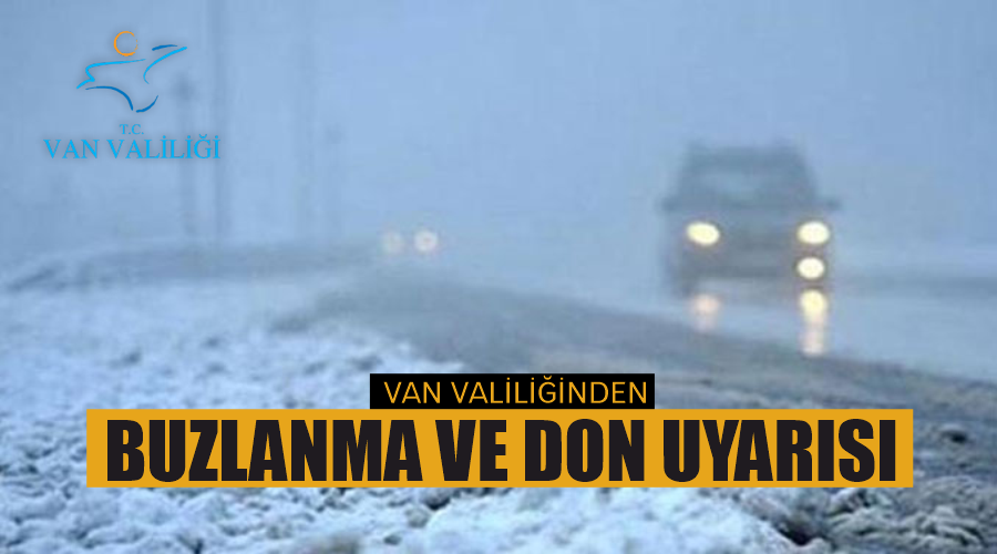 Van Valiliğinden buzlanma ve don uyarısı