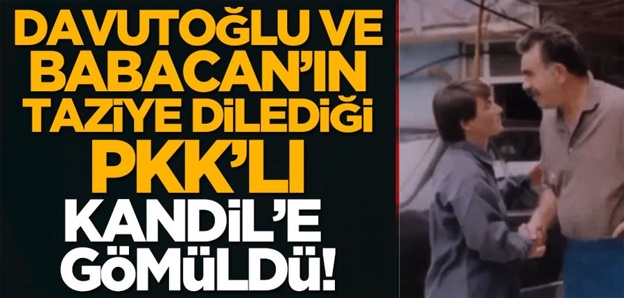 Davutoğlu ve Babacan’ın taziye dilediği PKK’lı, Kandil’de gömüldü!