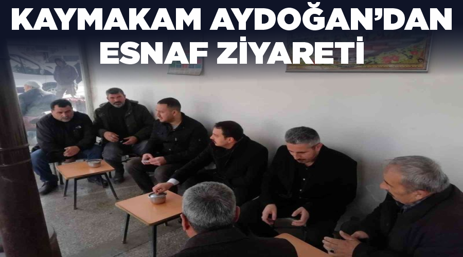 Kaymakam Aydoğan’dan esnaf ziyareti