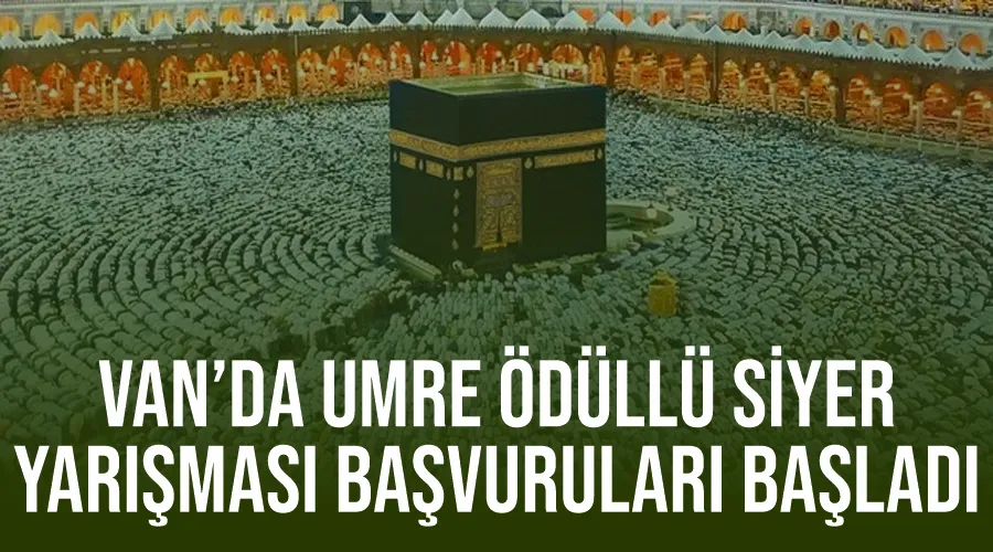 Van’da umre ödüllü siyer yarışması başvuruları başladı