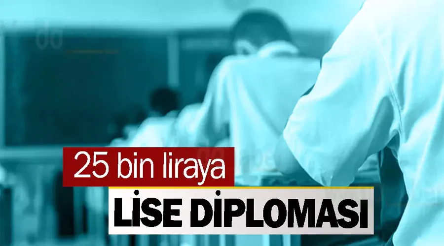 25 bin liraya lise diploması
