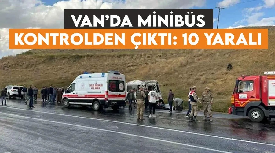 Van’da minibüs kontrolden çıktı: 10 yaralı