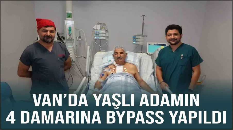 Van’da yaşlı adamın 4 damarına bypass yapıldı