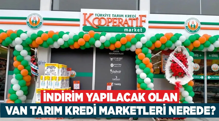 İndirim yapılacak olan Van Tarım Kredi Marketleri nerede?