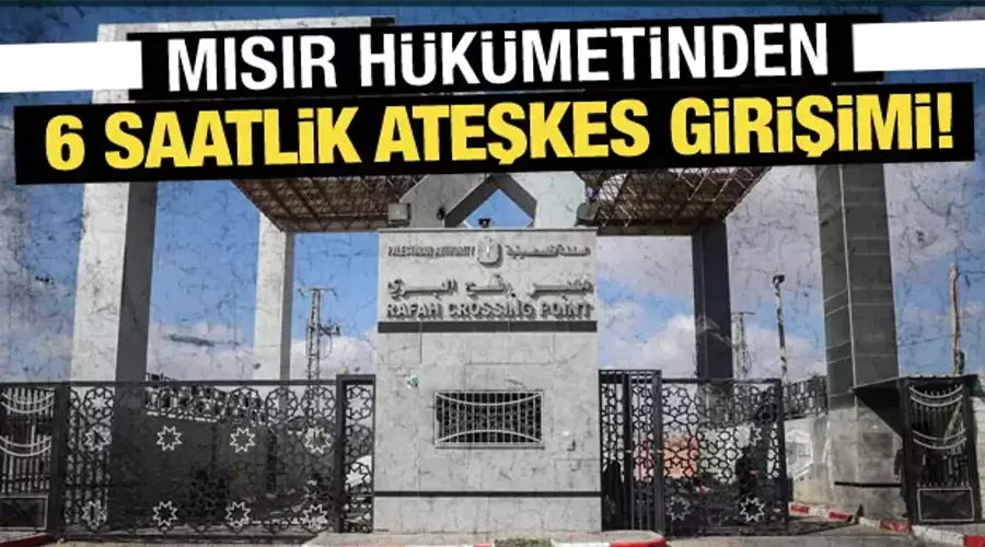 Son Dakika: Mısır hükümetinden 6 saatlik ateşkes girişimi!