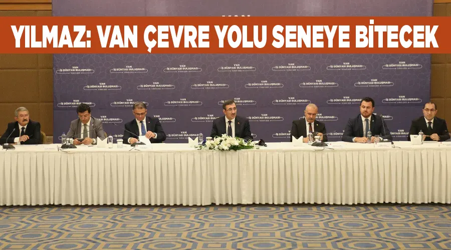 Yılmaz: Van Çevre Yolu seneye bitecek