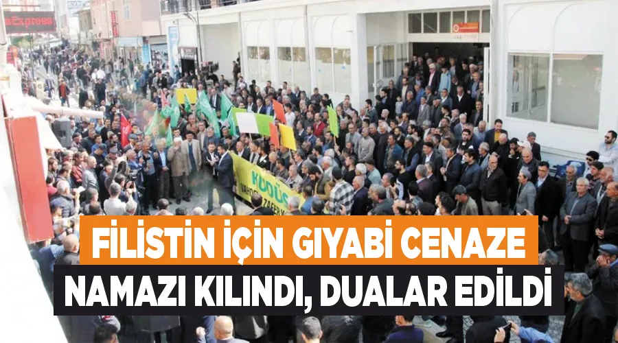 Filistin için gıyabi cenaze namazı kılındı, dualar edildi 