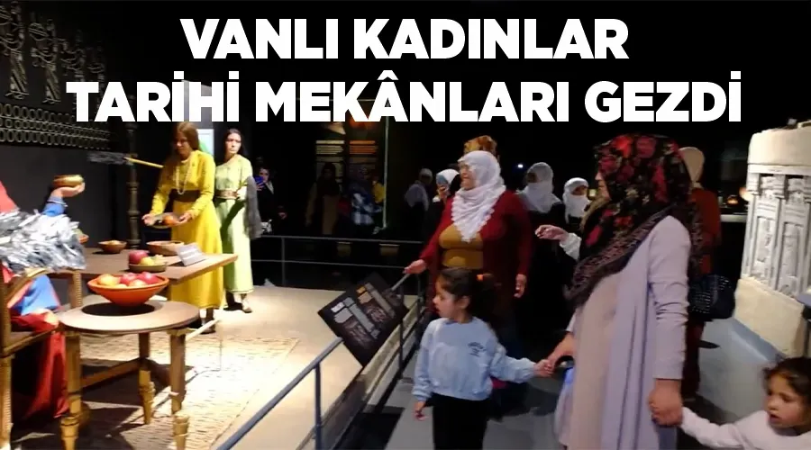 Vanlı kadınlar tarihi mekânları gezdi