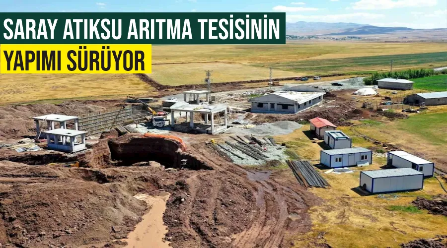 Saray Atıksu Arıtma Tesisinin yapımı sürüyor