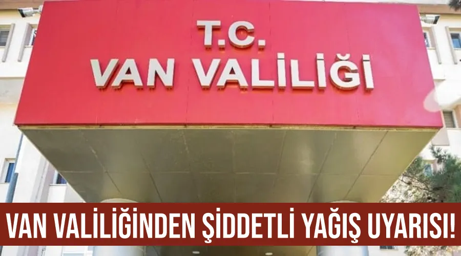 Van Valiliğinden şiddetli yağış uyarısı!