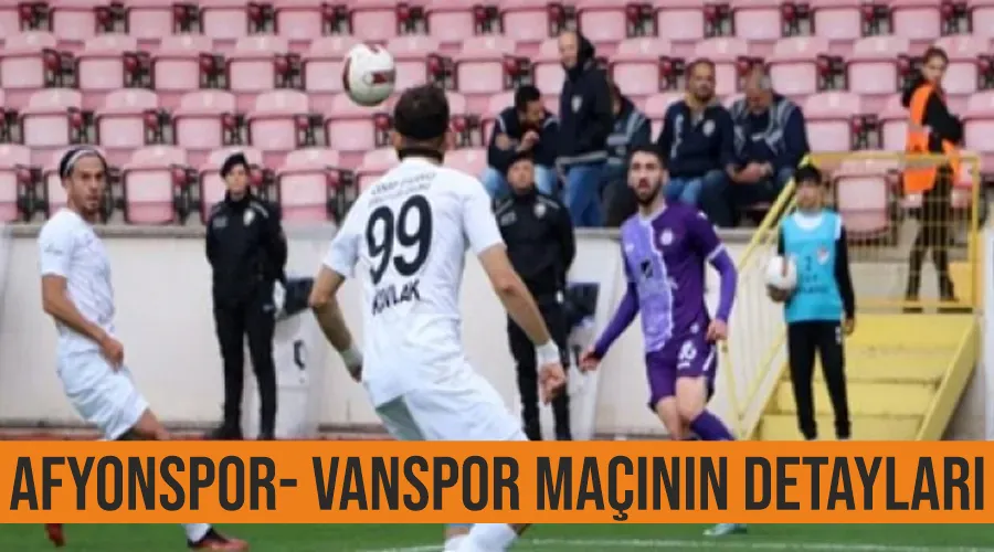 Afyonspor- Vanspor maçının detayları 