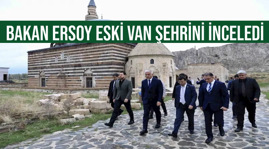 Bakan Ersoy eski Van şehrini inceledi