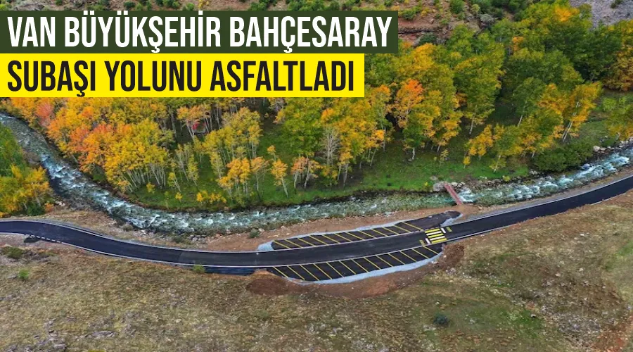 Van Büyükşehir Bahçesaray Subaşı yolunu asfaltladı