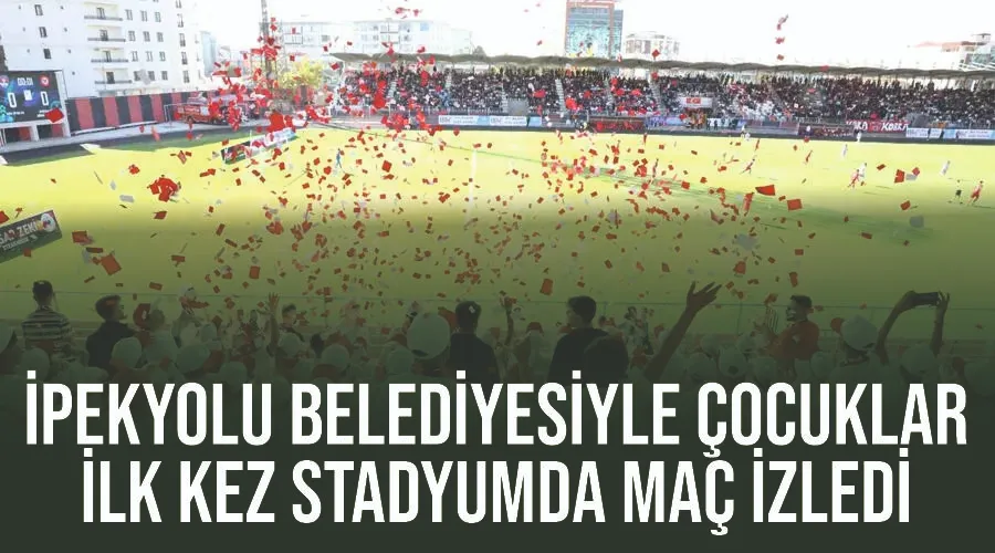 İpekyolu Belediyesiyle çocuklar ilk kez stadyumda maç izledi