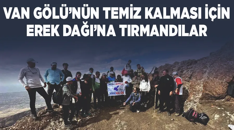 Van Gölü’nün temiz kalması için Erek Dağı’na tırmandılar