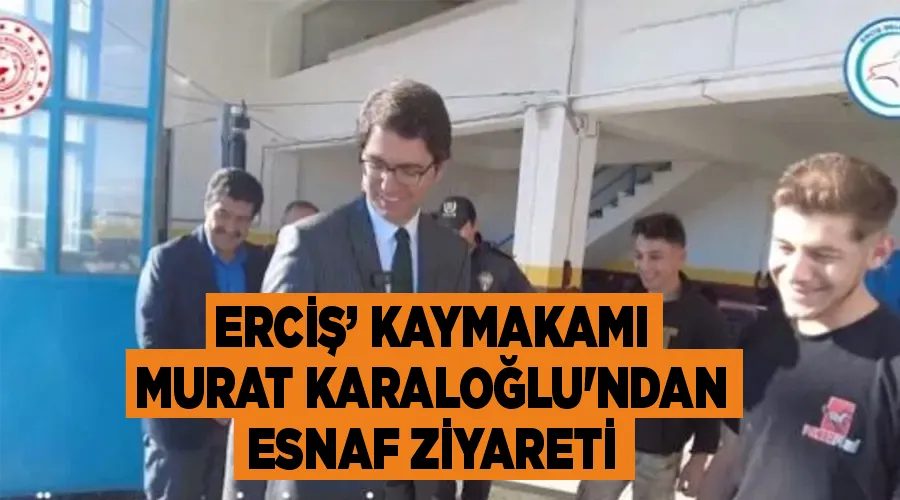 Erciş’ Kaymakamı Murat Karaloğlu