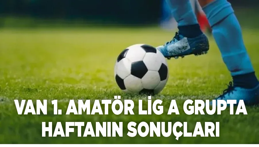 Van 1. Amatör Lig A grupta haftanın sonuçları