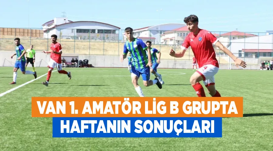 Van 1. Amatör Lig B grupta haftanın sonuçları