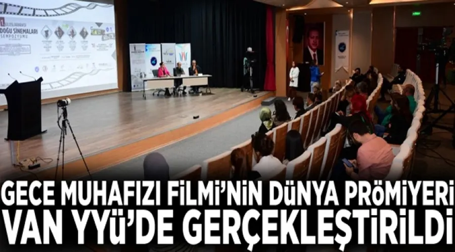 Gece Muhafızı Filmi’nin Dünya Prömiyeri Van YYÜ’de gerçekleştirildi 