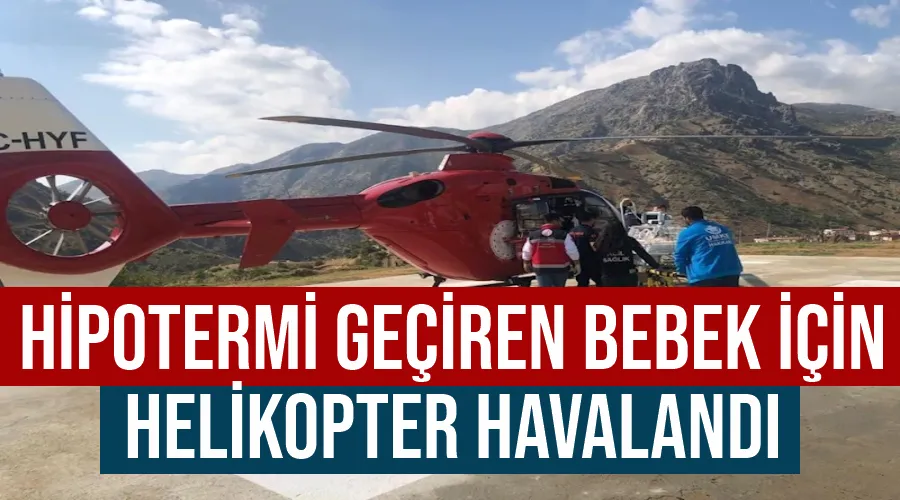 Hipotermi geçiren bebek için helikopter havalandı