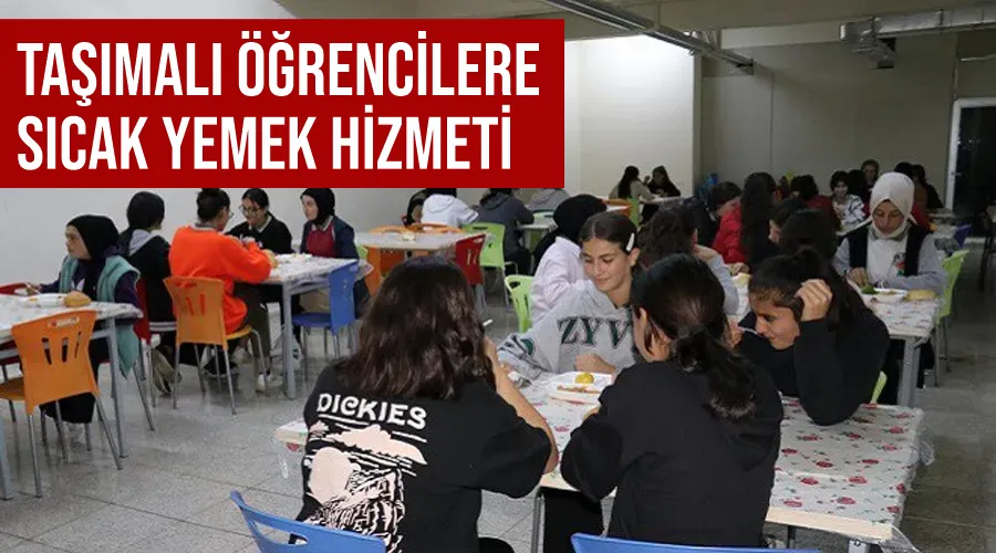 Taşımalı öğrencilere sıcak yemek hizmeti