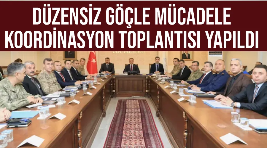 Düzensiz Göçle Mücadele Koordinasyon Toplantısı yapıldı