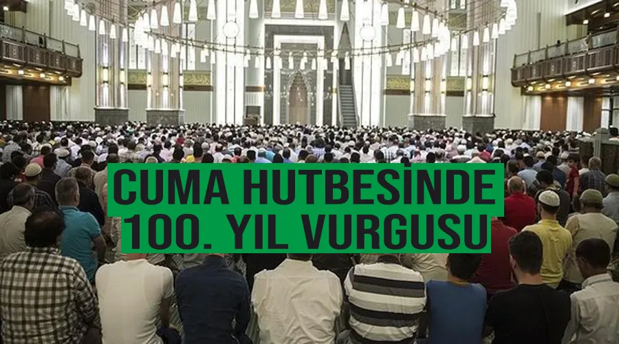 Cuma hutbesinde 100. yıl vurgusu