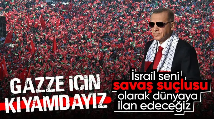 Cumhurbaşkanı Erdoğan: Gazze için kıyamdayız! İsrail