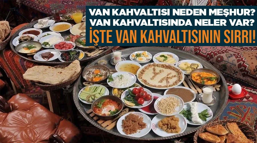 Van Kahvaltısı neden meşhur? Van Kahvaltısında neler var? İşte Van Kahvaltısının sırrı!