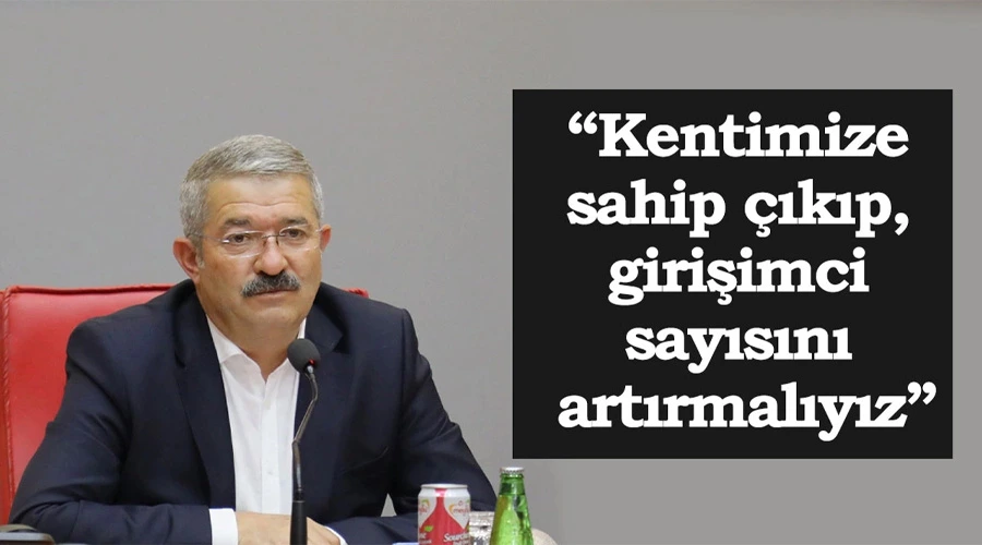 Necdet Takva: Kentimize sahip çıkıp, girişimci sayısını artırmalıyız