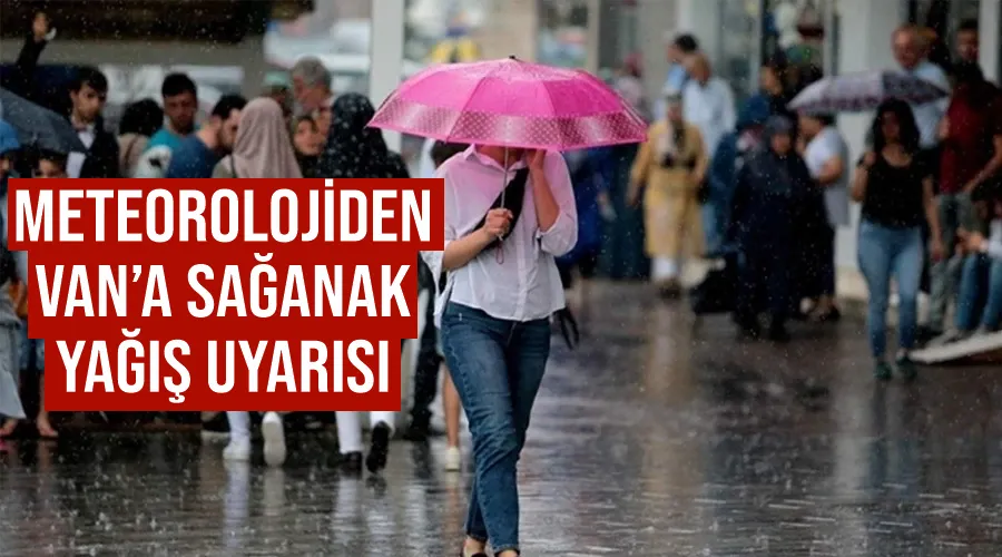 Meteorolojiden Van’a sağanak yağış uyarısı