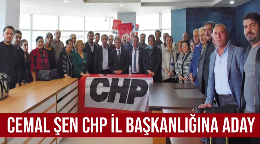 Cemal Şen CHP Van İl Başkanlığına aday