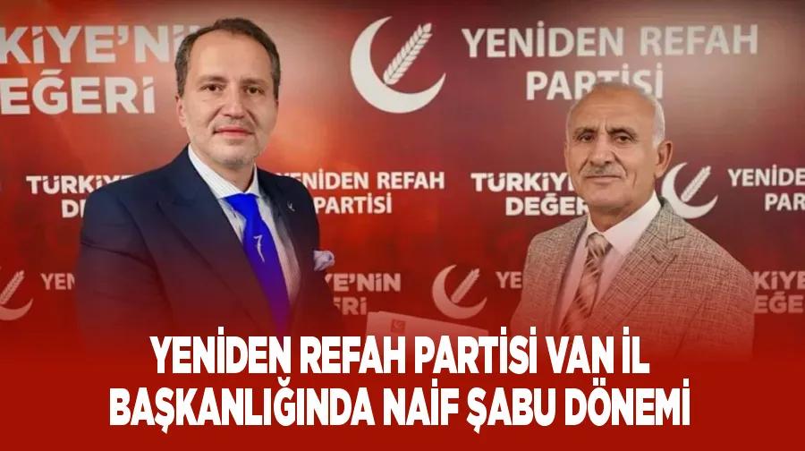 Yeniden Refah Partisi Van İl Başkanlığında Naif Şabu dönemi