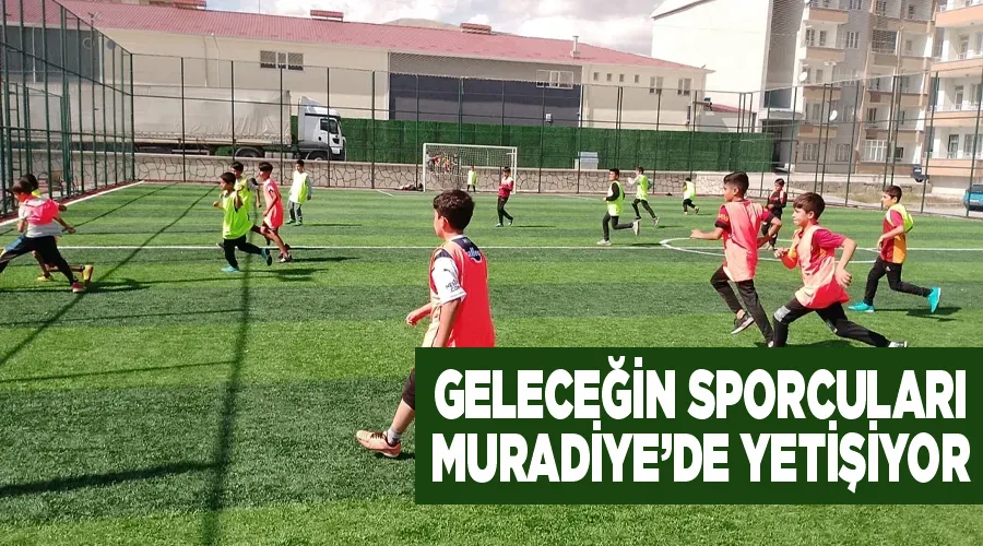 Geleceğin sporcuları Muradiye’de yetişiyor