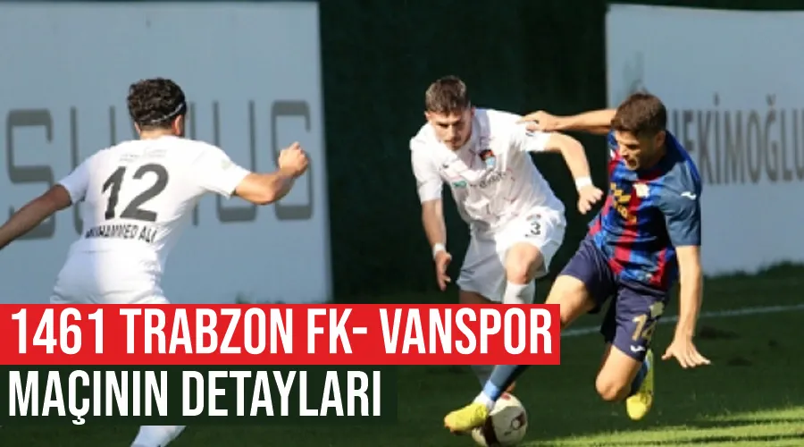1461 Trabzon FK- Vanspor maçının detayları