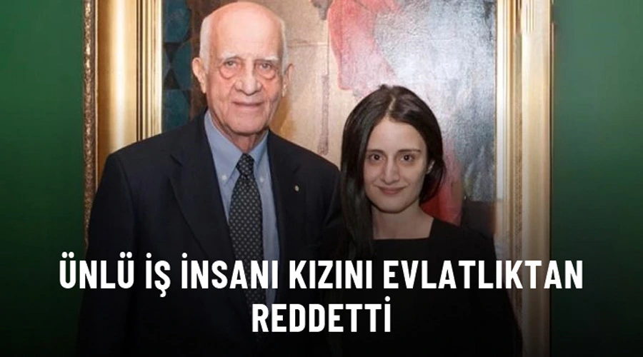 Ünlü iş insanı İnan Kıraç, kızını evlatlıktan reddetti