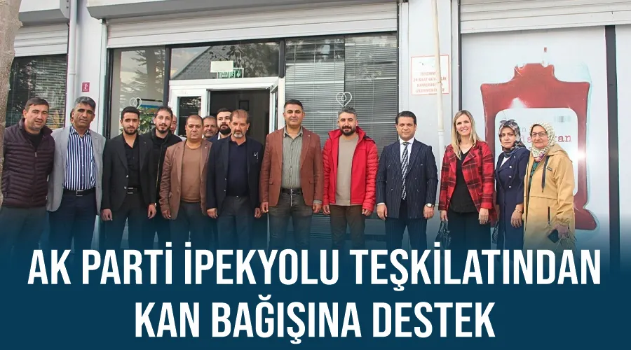 AK Parti İpekyolu teşkilatından kan bağışına destek 