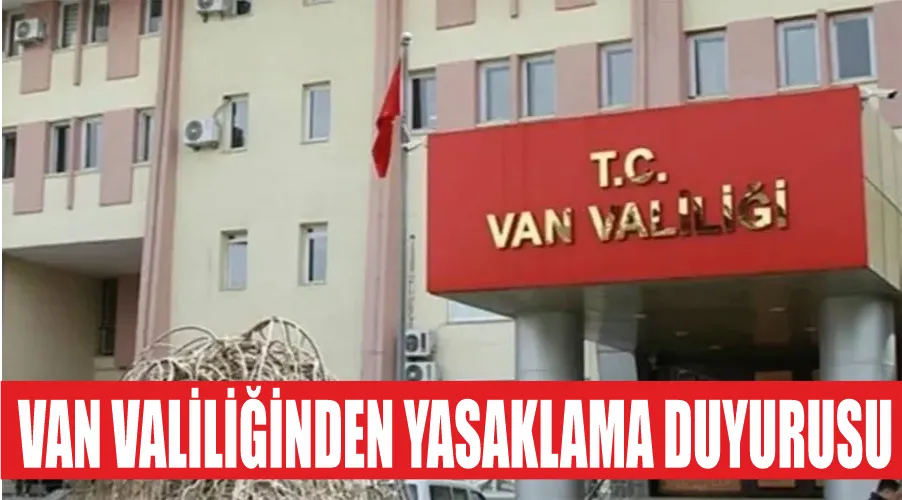 Van Valiliğinden yasaklama duyurusu