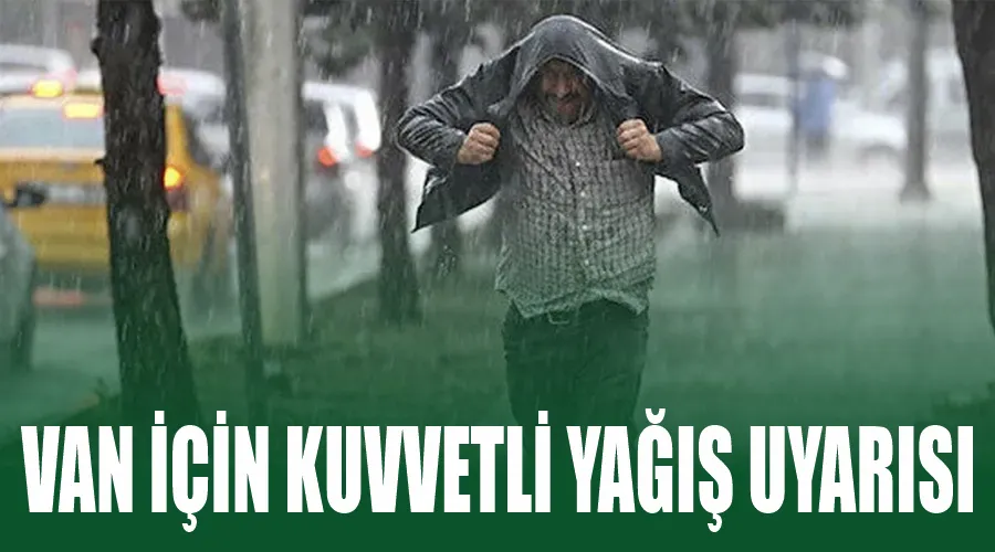 Van için kuvvetli yağış uyarısı