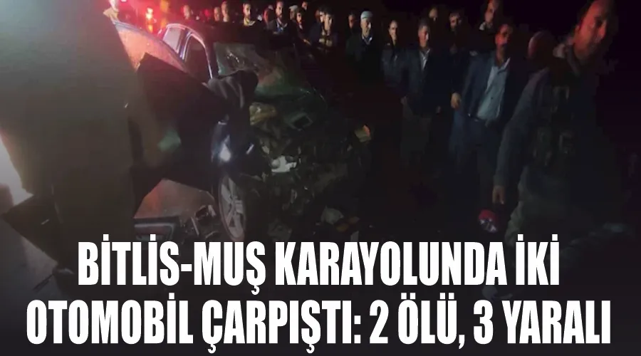 Bitlis-Muş karayolunda iki otomobil çarpıştı: 2 ölü, 3 yaralı